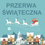 PRZERWA ŚWIĄTECZNA